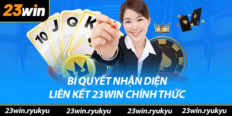 Trang Chủ Bí quyết nhận diện liên kết 23win chính thức