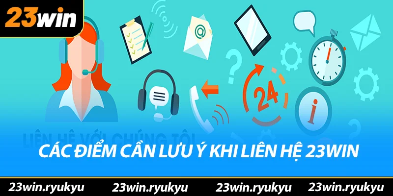 Liên hệ 23win – Hỗ Trợ Tư Vấn Nhanh Chóng & Hiệu Quả Năm 2025 Những điểm cần lưu ý quan trọng