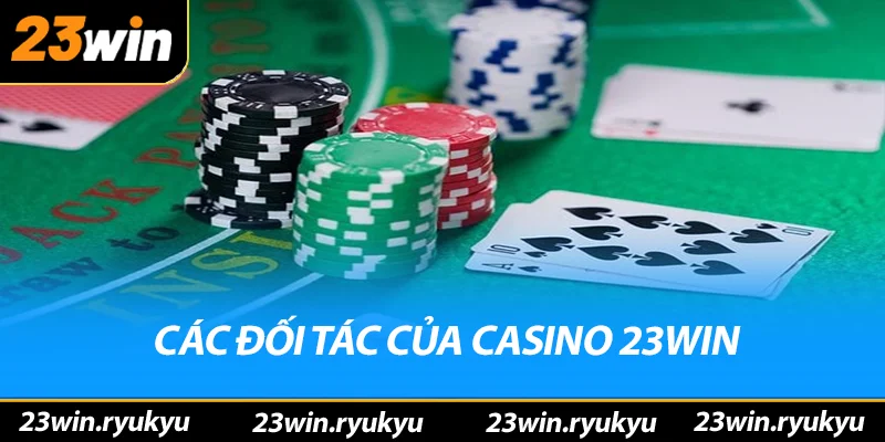 Casino 23win – Nơi Cá Cược Trực Tuyến Hàng Đầu 2025 Các đối tác danh tiếng của casino 23win