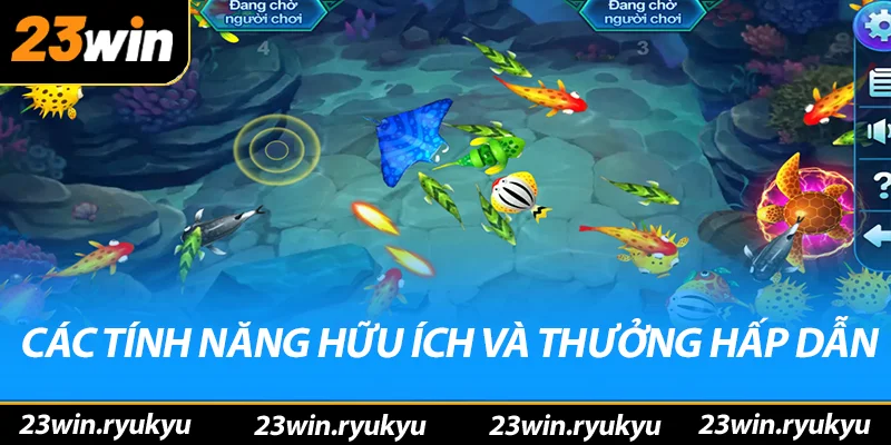 Bắn Cá 23win - Tìm Hiểu Chi Tiết Cách Bắn Cá Tại Nhà Cái Các tính năng hữu ích và thưởng hấp dẫn