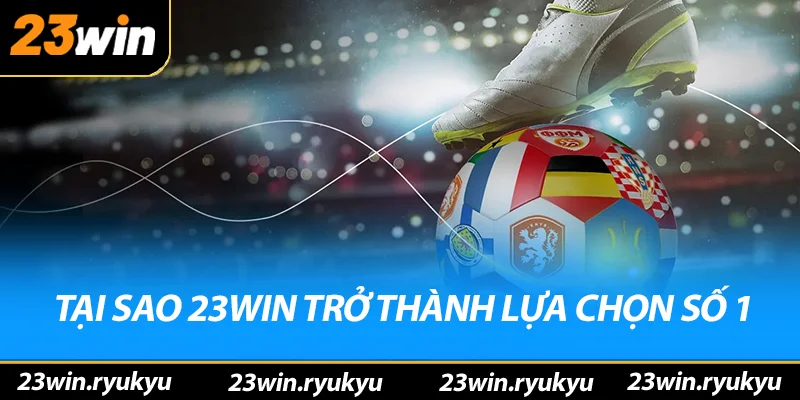 Thể Thao 23win – Nơi Hội Tụ Những Người Yêu Thích Cá Cược Tại sao 23win trở thành lựa chọn hàng đầu Châu Á