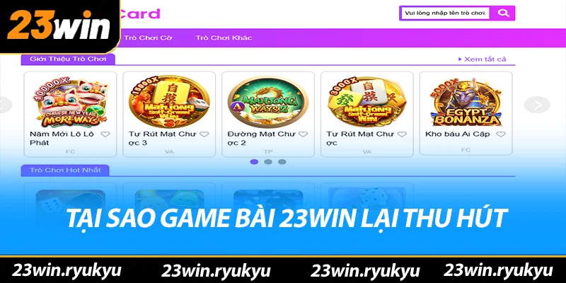Game Bài 23win - Thiên Đường Giải Trí Hấp Dẫn Không Thể Chối Từ Tại sao game bài 23win lại thu hút