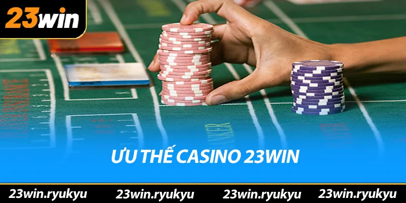 Casino 23win – Nơi Cá Cược Trực Tuyến Hàng Đầu 2025 Ưu thế vượt trội của sảnh casino 23win